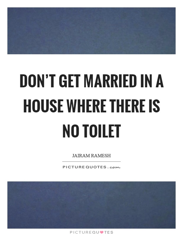 Don't get married in a house where there is no toilet Picture Quote #1