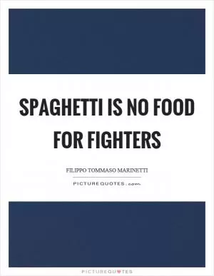 Spaghetti is no food for fighters Picture Quote #1