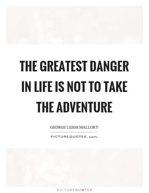The greatest danger in life is not to take the adventure Picture Quote #1