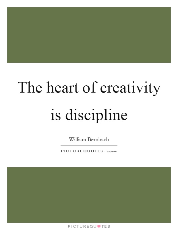 The heart of creativity is discipline Picture Quote #1