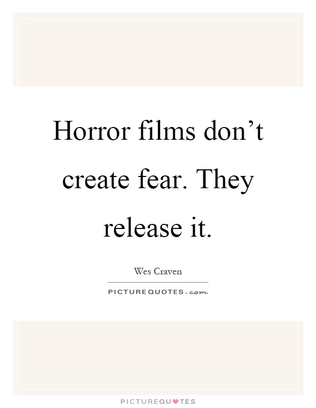 Horror films don't create fear. They release it Picture Quote #1