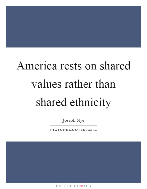 America rests on shared values rather than shared ethnicity Picture Quote #1