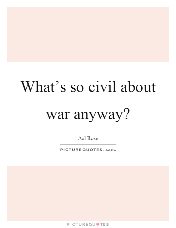 What's so civil about war anyway? Picture Quote #1