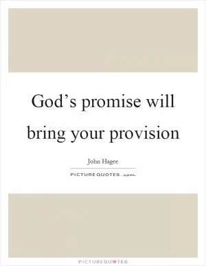 God’s promise will bring your provision Picture Quote #1