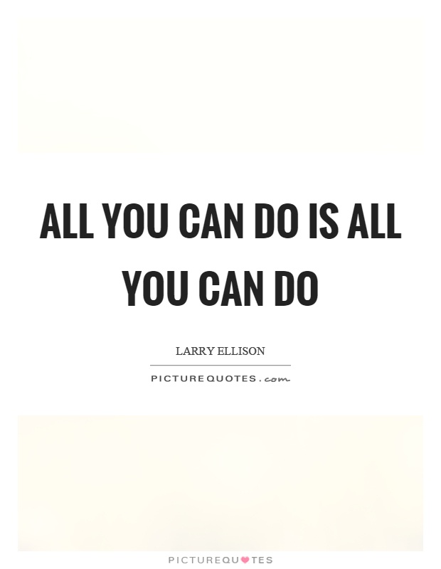 All you can do is all you can do Picture Quote #1