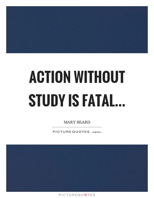 Action without study is fatal Picture Quote #1