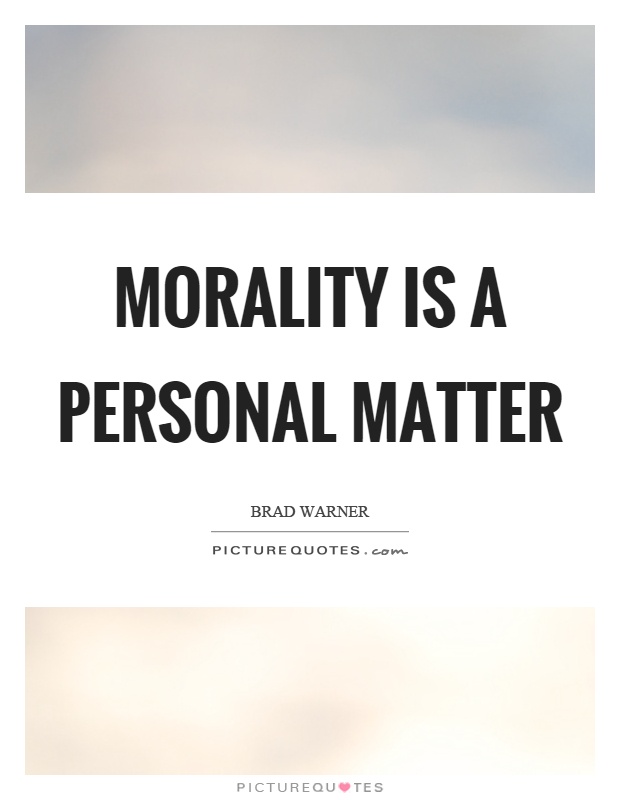 Morality is a personal matter Picture Quote #1