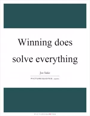 Winning does solve everything Picture Quote #1