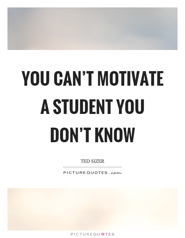 You can't motivate a student you don't know Picture Quote #1