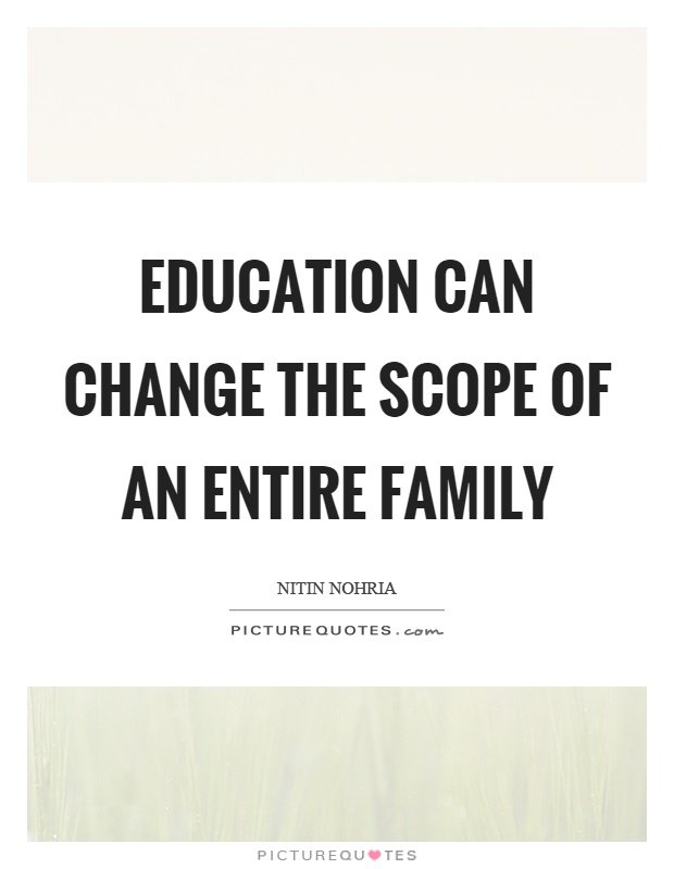 Education can change the scope of an entire family Picture Quote #1