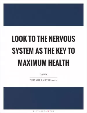 Look to the nervous system as the key to maximum health Picture Quote #1