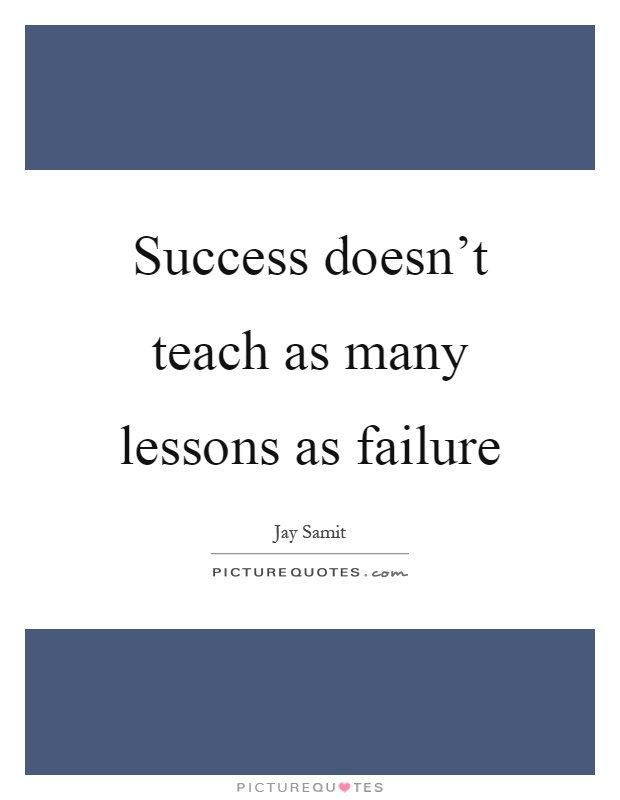 Success doesn't teach as many lessons as failure Picture Quote #1