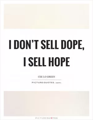 I don’t sell dope, I sell hope Picture Quote #1