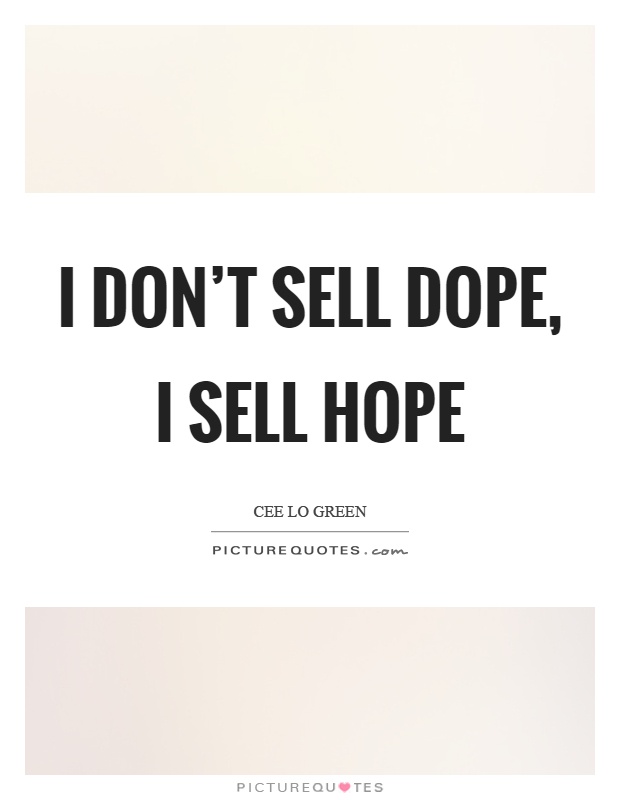 I don't sell dope, I sell hope Picture Quote #1