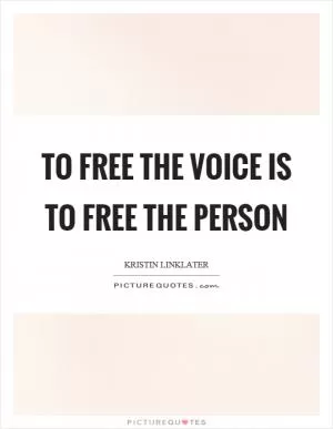 To free the voice is to free the person Picture Quote #1