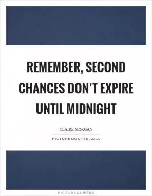 Remember, second chances don’t expire until midnight Picture Quote #1