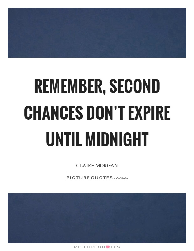 Remember, second chances don't expire until midnight Picture Quote #1