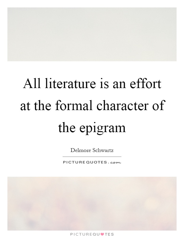 All literature is an effort at the formal character of the epigram Picture Quote #1