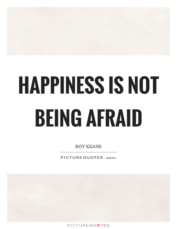 Happiness is not being afraid Picture Quote #1
