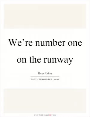 We’re number one on the runway Picture Quote #1