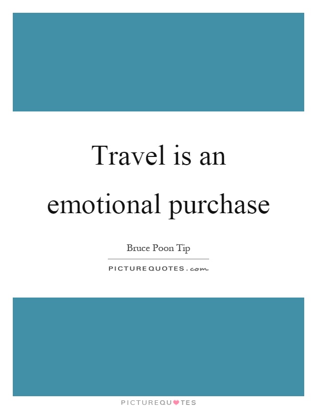 Travel is an emotional purchase Picture Quote #1