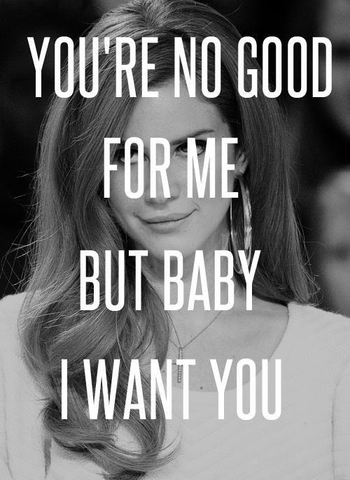 You’re no good for me but baby I want you Picture Quote #1