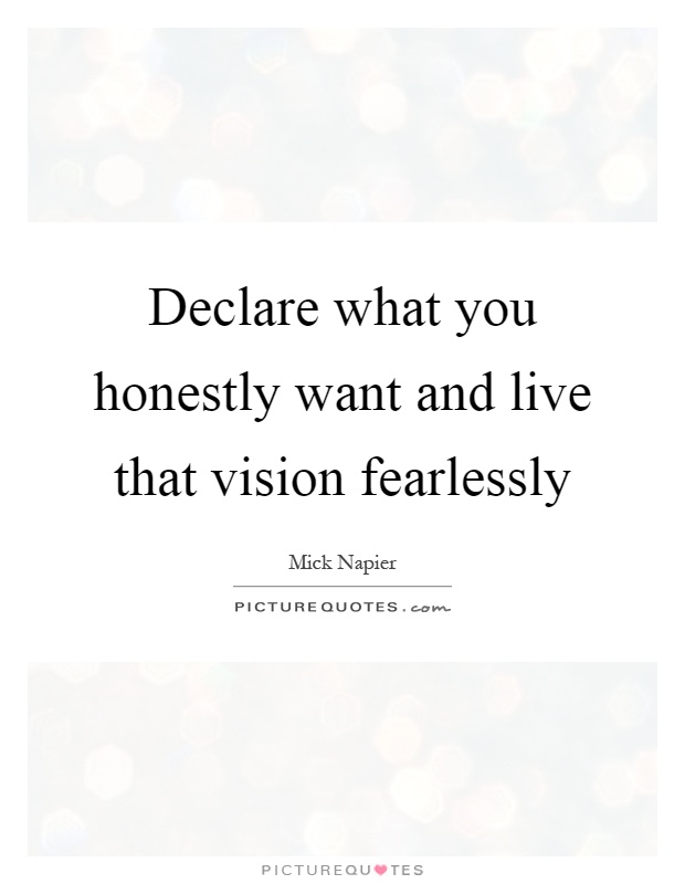 Declare what you honestly want and live that vision fearlessly Picture Quote #1