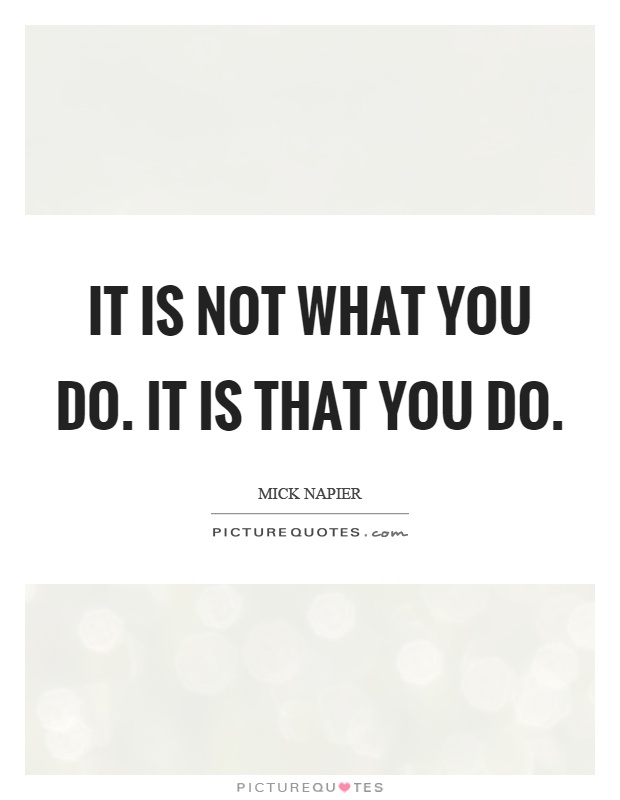It is not what you do. It is that you do Picture Quote #1