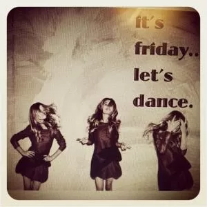 It’s Friday. Let’s dance Picture Quote #1