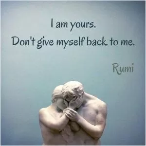 I am yours. Don’t give myself back to me Picture Quote #1
