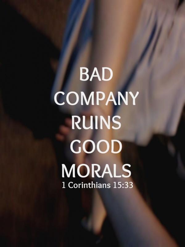 Bad company ruins good morals Picture Quote #1