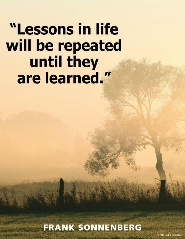 Lessons in life will be repeated until they are learned Picture Quote #1