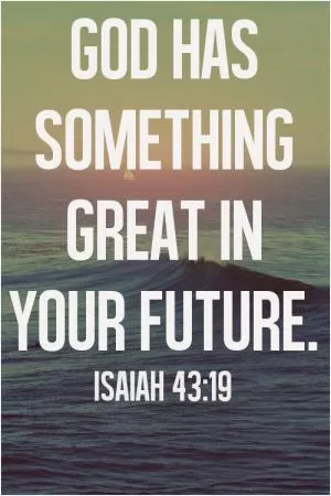 God has something great in your future Picture Quote #1