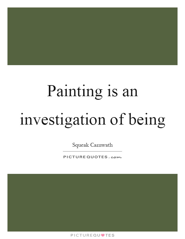 Painting is an investigation of being Picture Quote #1