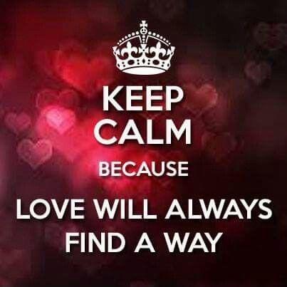 Keep calm because love will always find a way Picture Quote #1