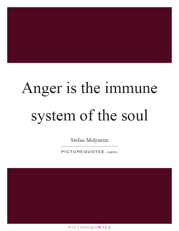 Anger is the immune system of the soul Picture Quote #1