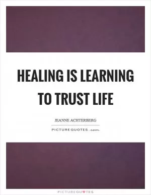 Healing is learning to trust life Picture Quote #1