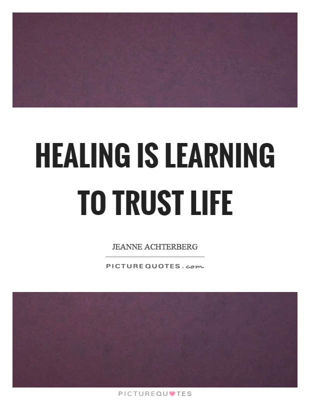 Healing is learning to trust life Picture Quote #1