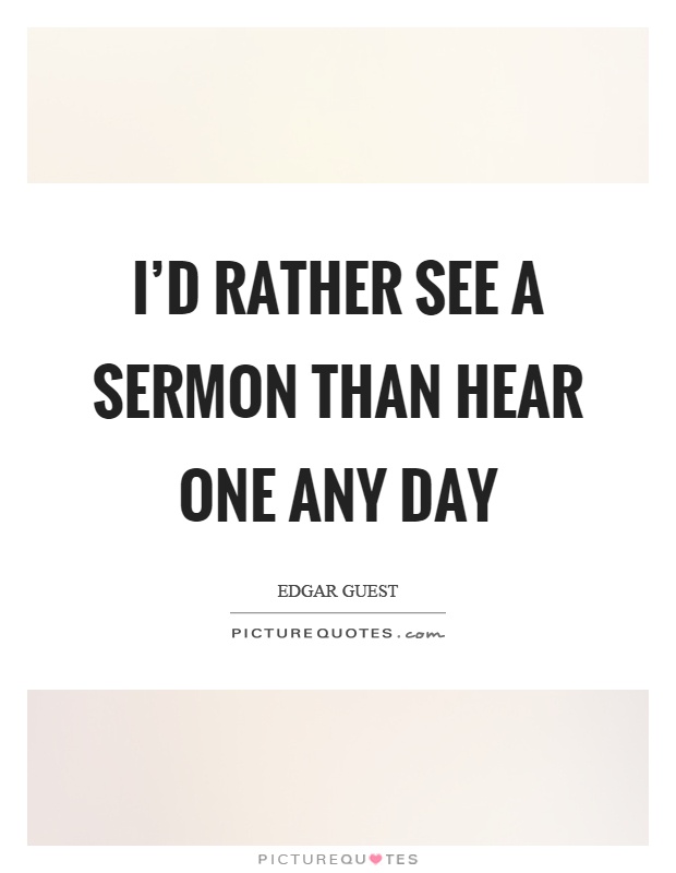 I'd rather see a sermon than hear one any day Picture Quote #1