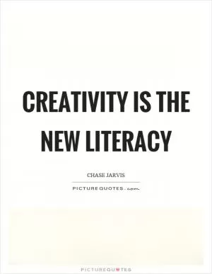 Creativity is the new literacy Picture Quote #1