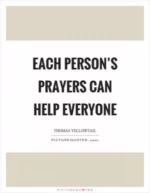 Each person’s prayers can help everyone Picture Quote #1