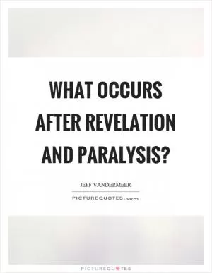 What occurs after revelation and paralysis? Picture Quote #1