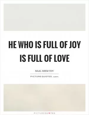 He who is full of joy is full of love Picture Quote #1