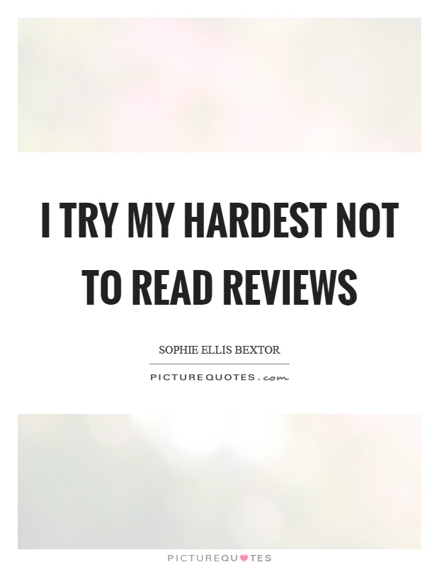 I try my hardest not to read reviews Picture Quote #1