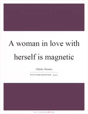 A woman in love with herself is magnetic Picture Quote #1
