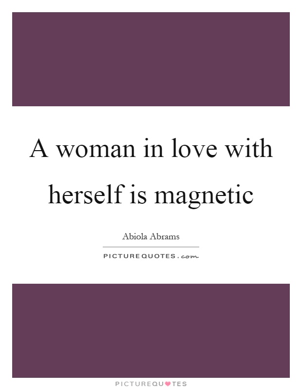 A woman in love with herself is magnetic Picture Quote #1