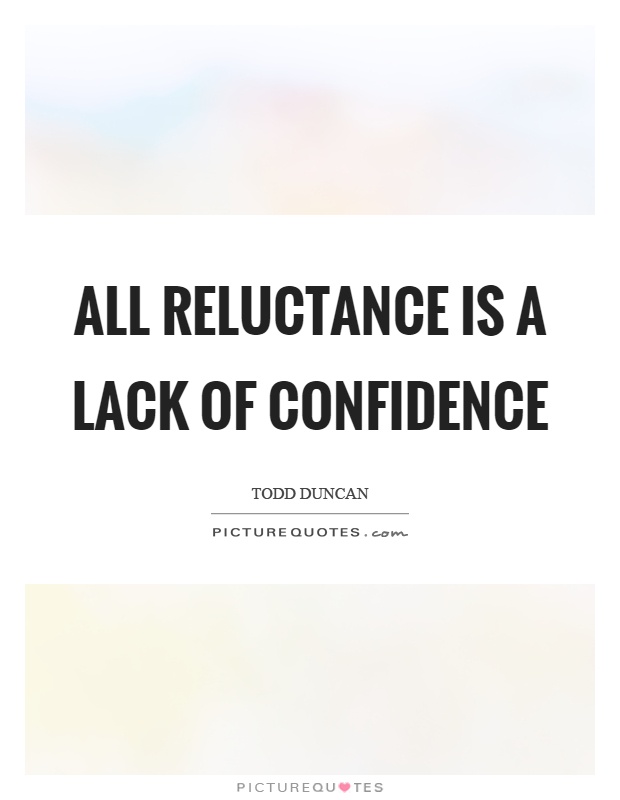 All reluctance is a lack of confidence Picture Quote #1