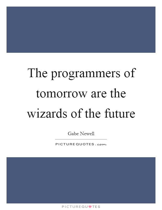 The programmers of tomorrow are the wizards of the future Picture Quote #1