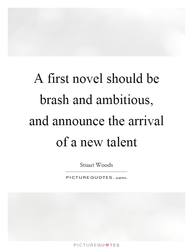 A first novel should be brash and ambitious, and announce the arrival of a new talent Picture Quote #1