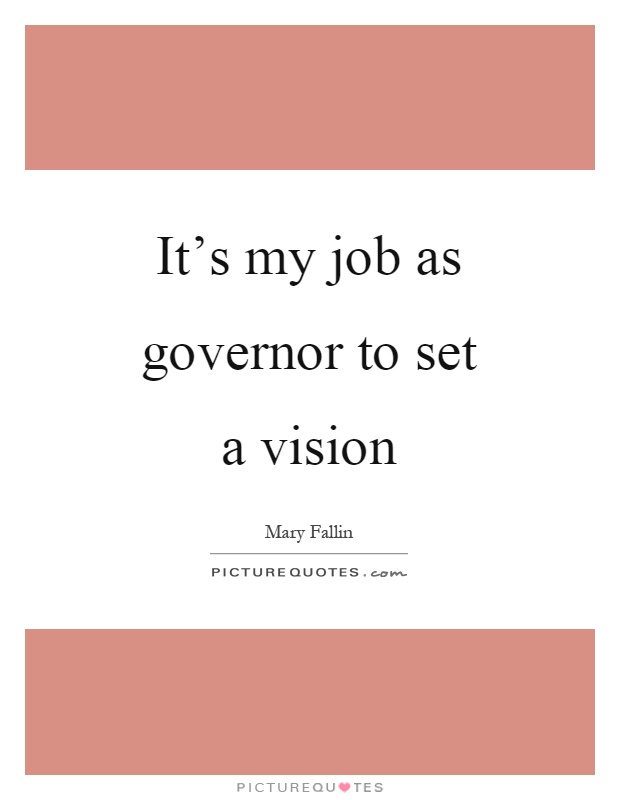 It's my job as governor to set a vision Picture Quote #1
